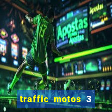 traffic motos 3 dinheiro infinito